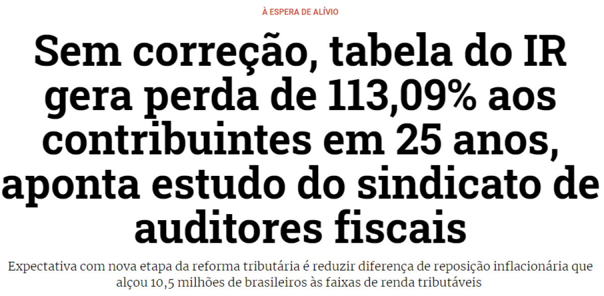 Sem correção, tabela do IR gera perda de 113,09% aos contribuintes em 25 anos, aponta estudo do sindicato de auditores fiscais